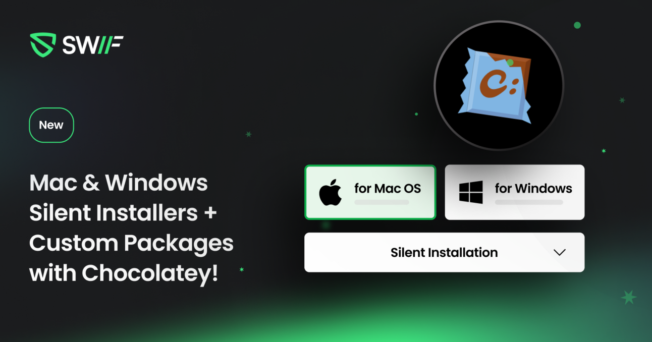 New in Swif: Mac & Windows Silent Installers + Custom Packages with Chocolatey!