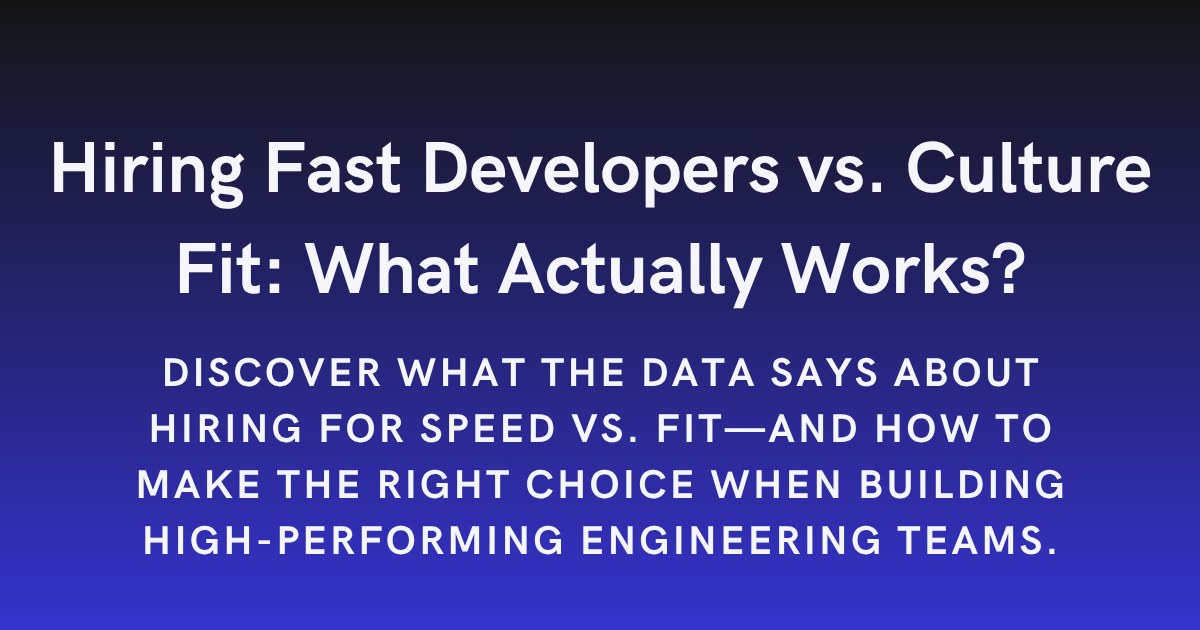 Hiring Fast Developers vs. Culture Fit: What Actually Works?