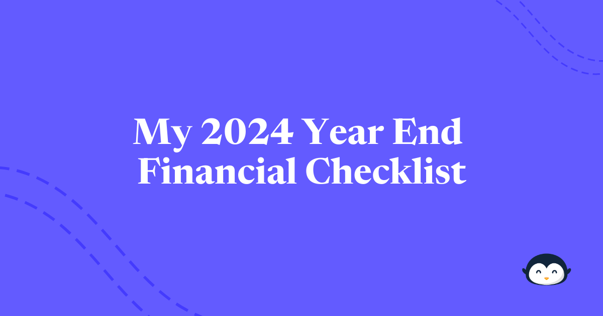 🐧 My 2024 Year End Financial Checklist