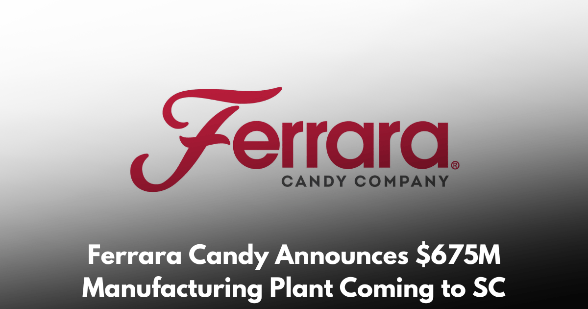 Ferrara Candy Commits $675M to Their First South Carolina Manufacturing Facility