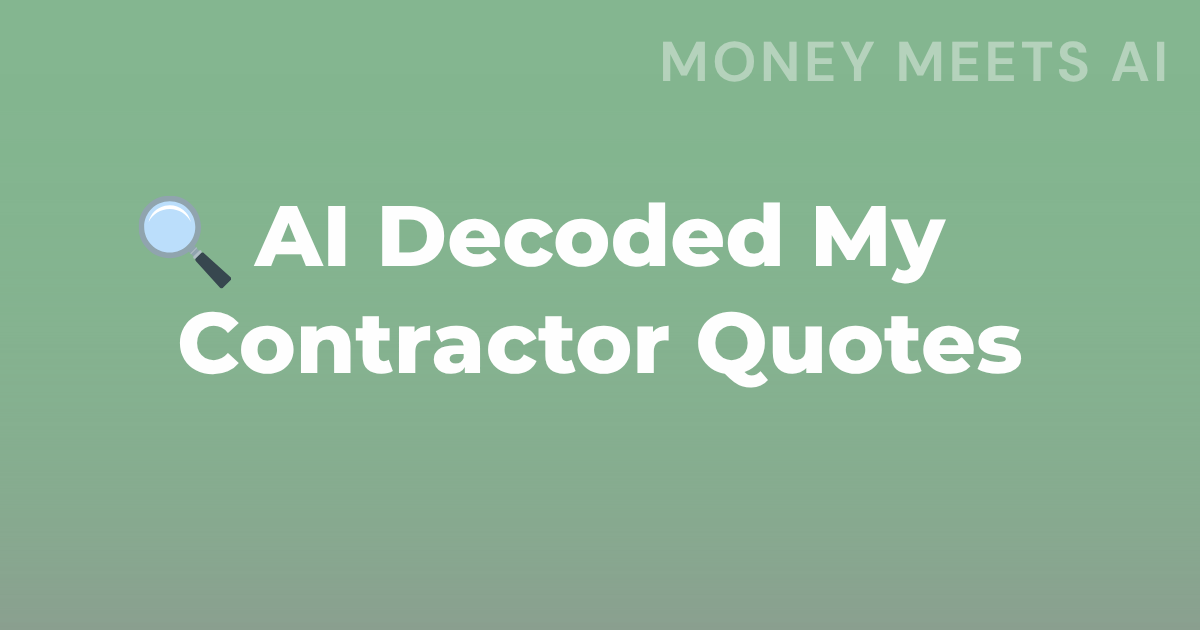 🔍 I Used AI to Decode Contractor Quotes (Saved Myself From a Mistake)