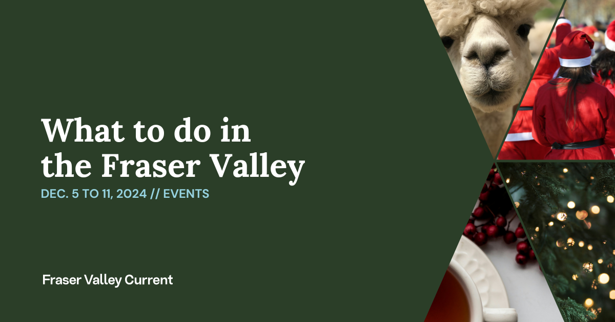 Fraser Valley Events: Dec. 5 to 11