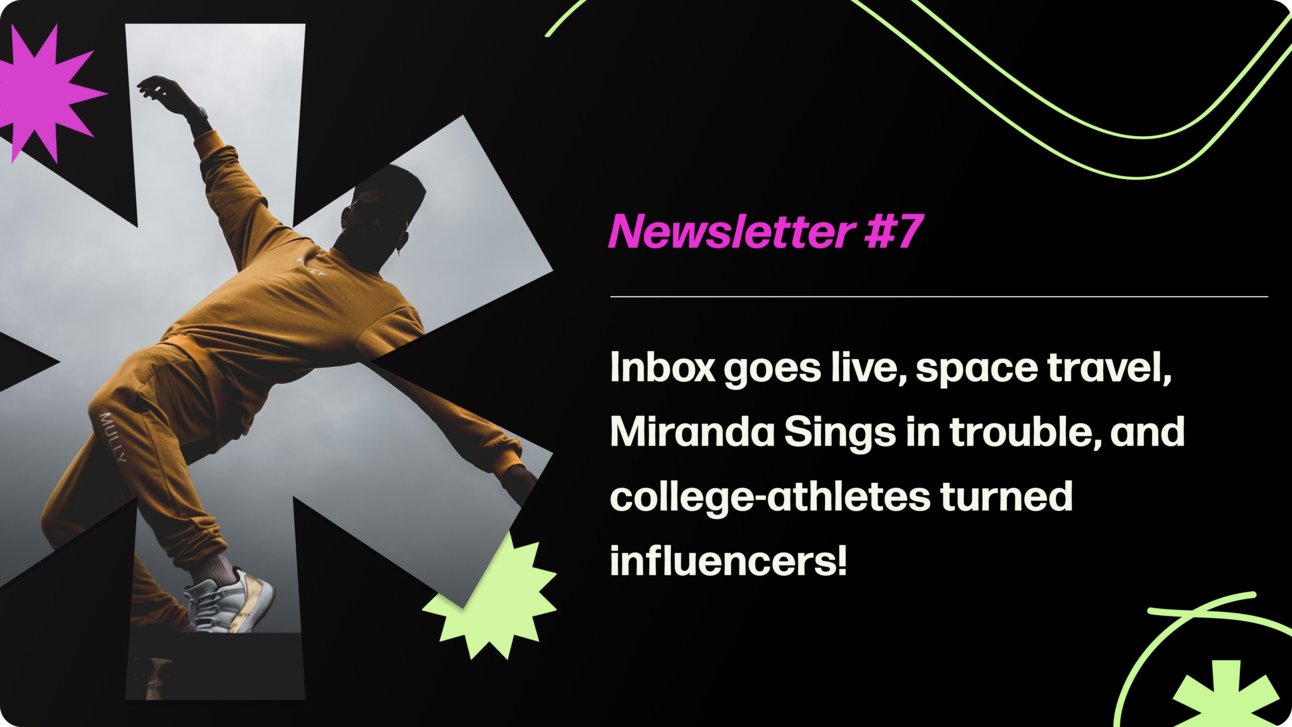 Creatorland Newsletter #7 | Inbox goes live, space travel, Miranda Sings in trouble, and college-athletes turned influencers!