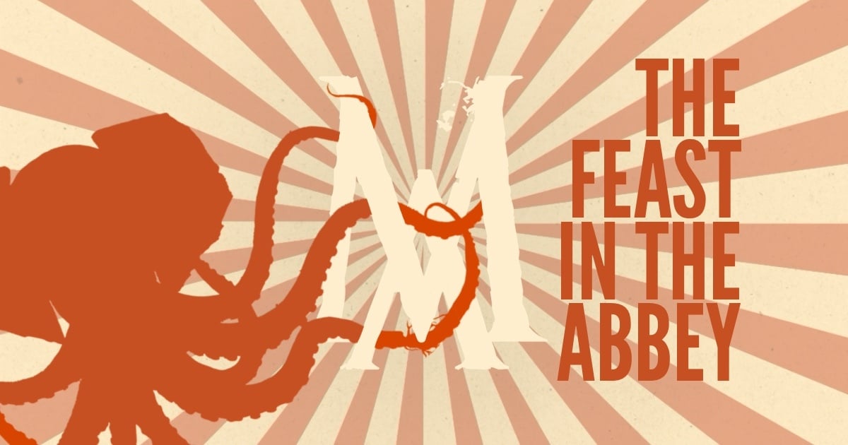 🐙 MAD Alex Presents: The Feast in the Abbey
