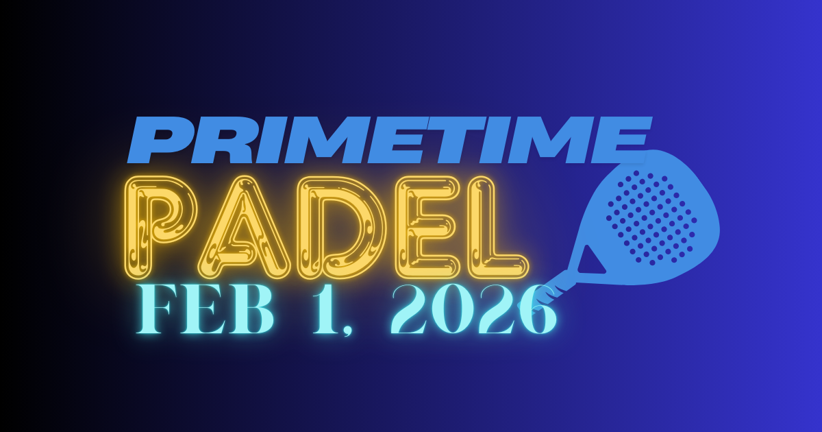 Primetime Padel: Feb. 1 Edition 