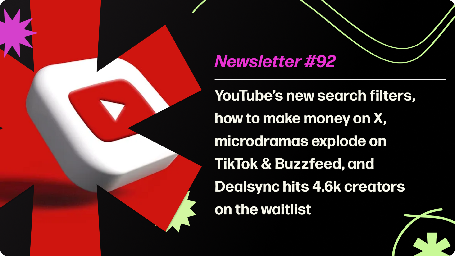 YouTube’s new search filters, how to make money on X, microdramas explode on TikTok & Buzzfeed, and the Dealsync waitlist hits 4.6K creators