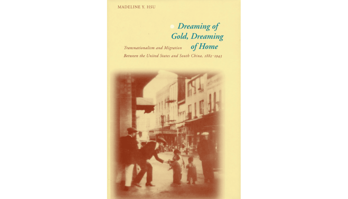 Book Review: Dreaming of Gold, Dreaming of Home: Transnationalism and Migration Between the United States and South China, 1882–1943