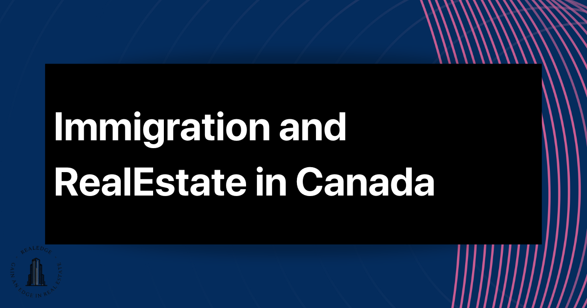 Immigration Impact: Canadian Real Estate's Growth Engine Unveiled