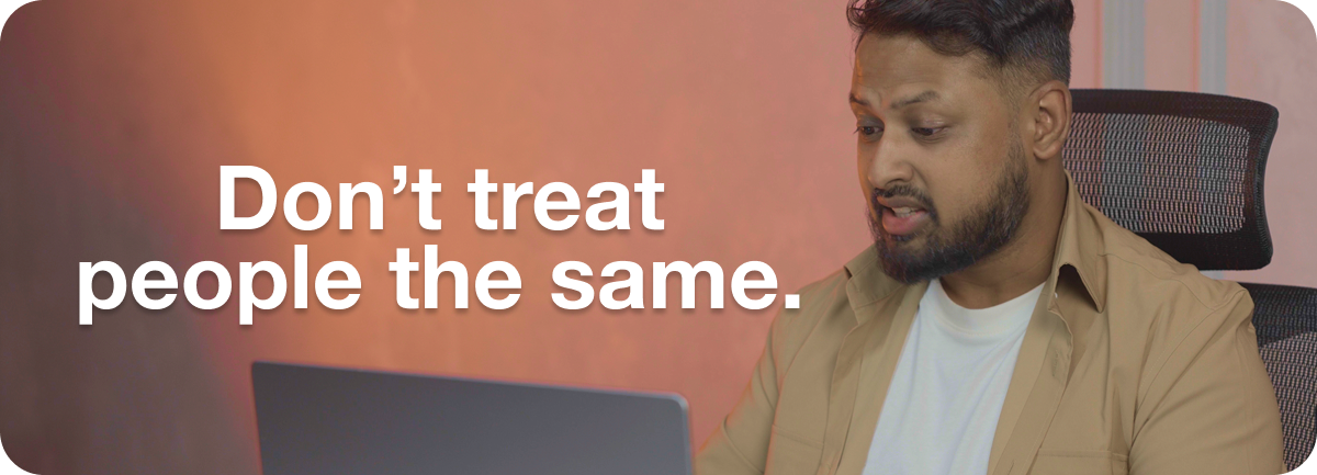 Treat everyone you manage differently