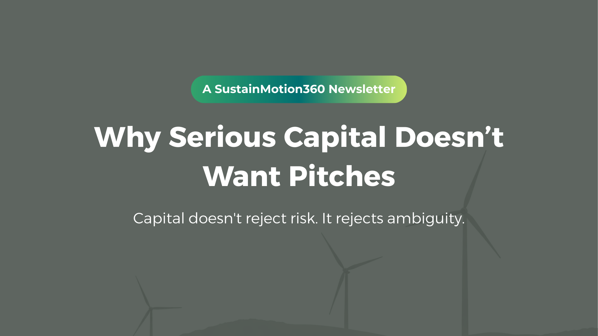 Why Serious Capital Doesn’t Want Pitches