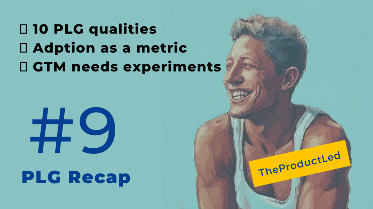 10 common PLG qualities, adoption as a metric, and GTM needs experimentation