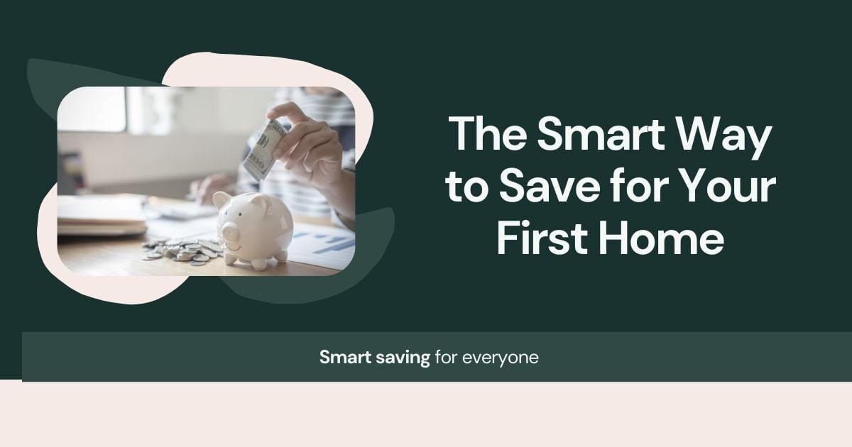 The Smart Way to Save for Your First Home