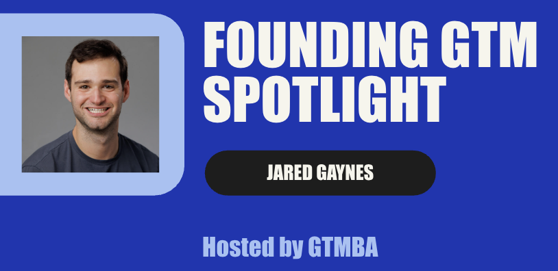 Founding GTM Spotlight: Jared Gaynes 