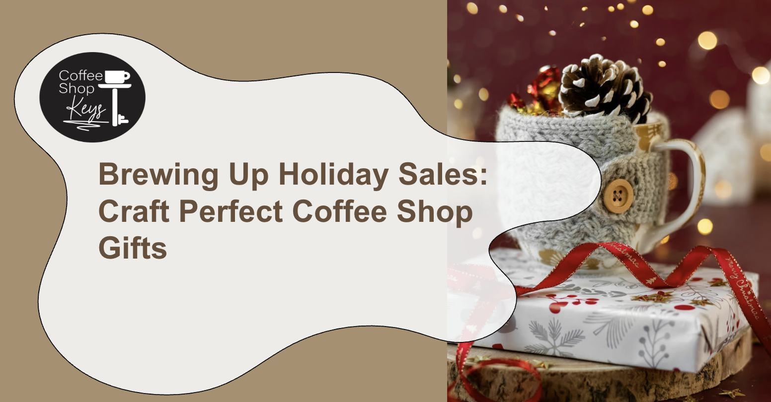 Brewing Up Holiday Sales: How to Craft the Perfect Coffee Shop Gifts