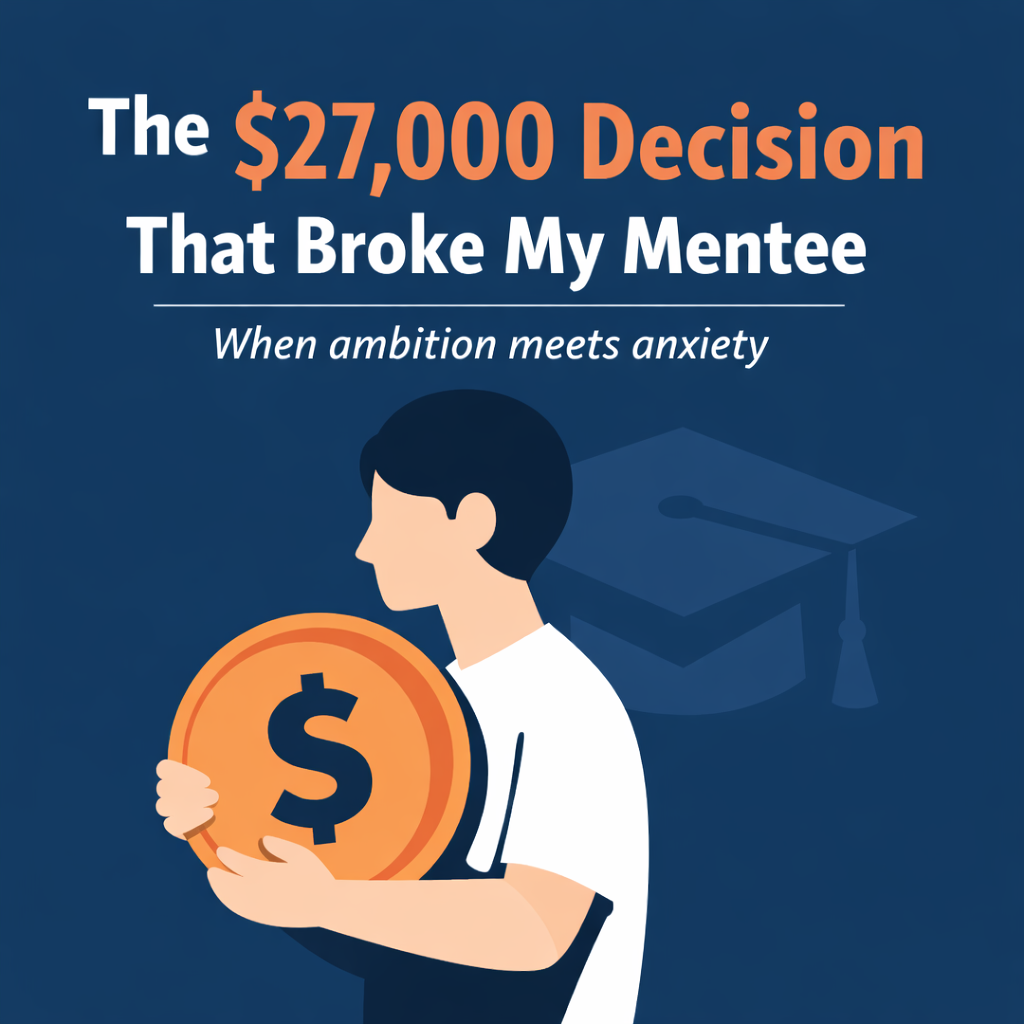 The $27,000 Decision That Broke My Mentee (and Almost Me) 💸 