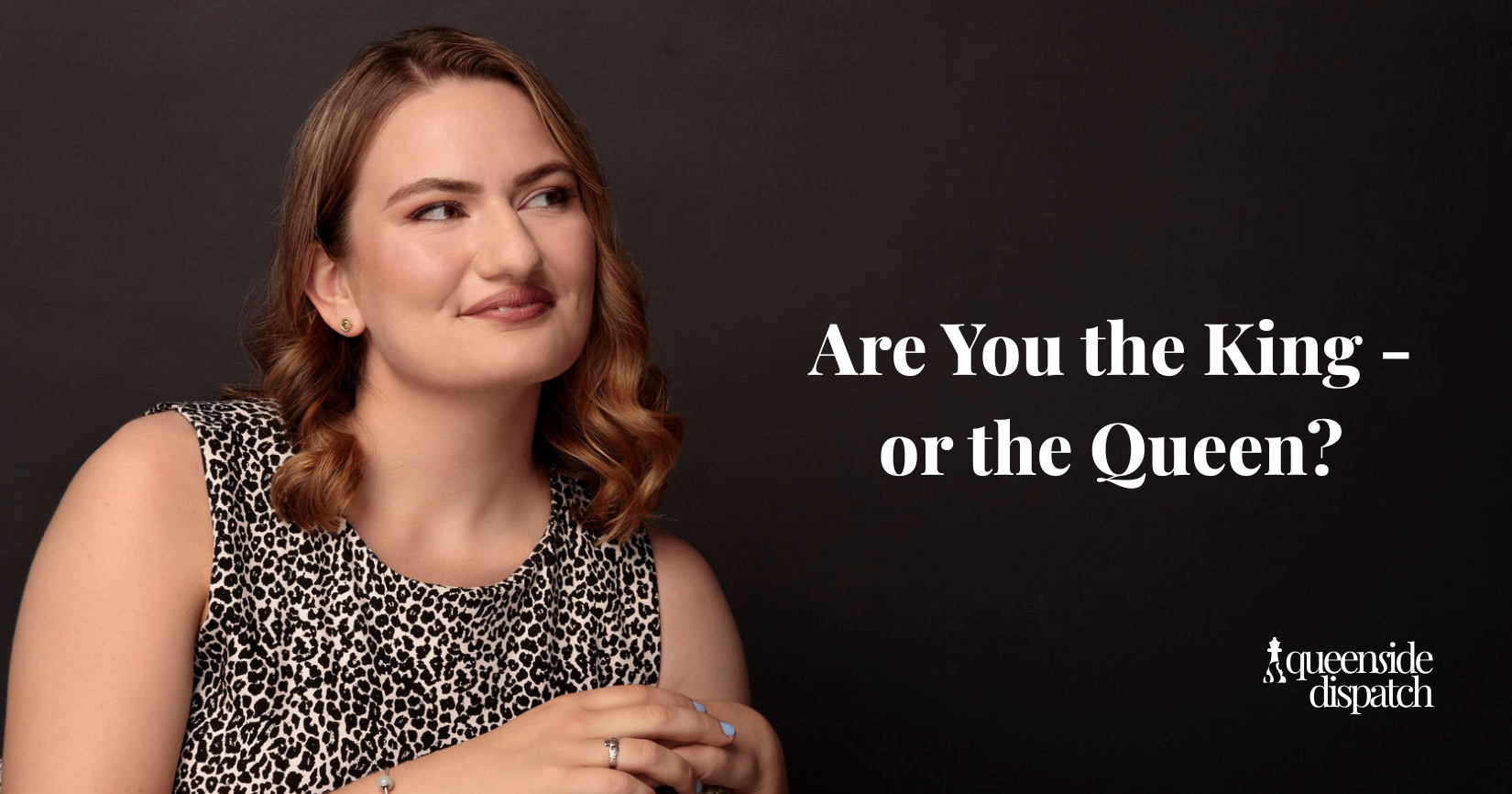 Are You the King - or the Queen?