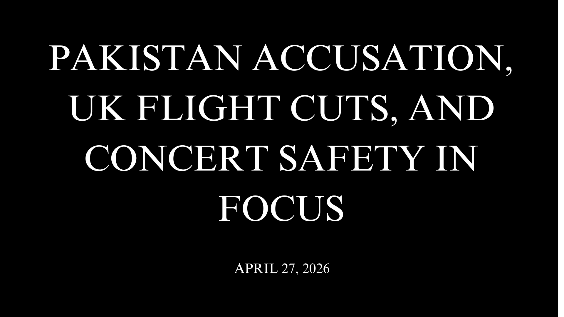 Pakistan Accusation, UK Flight Cuts, and Concert Safety in Focus