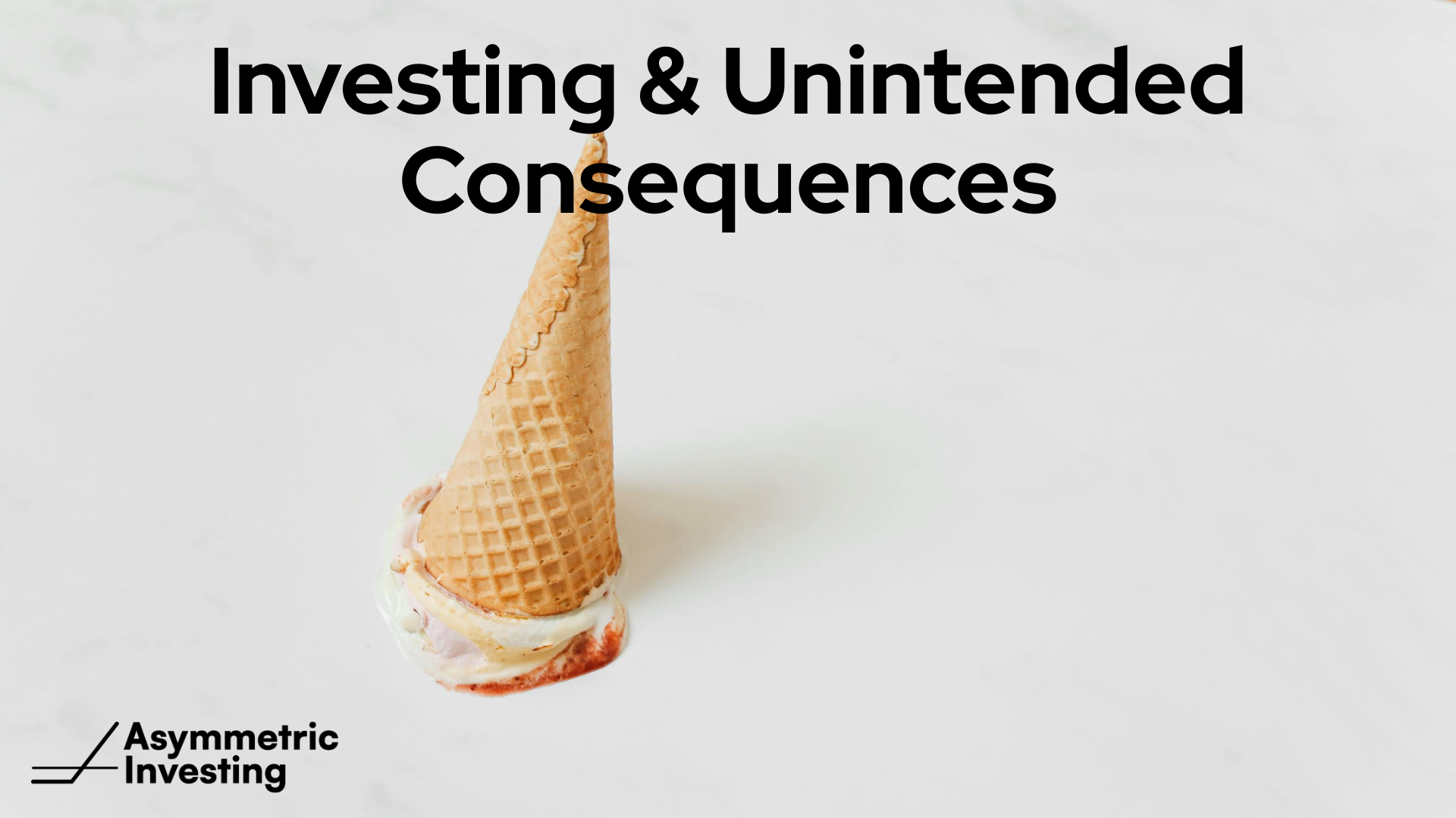 Investing & Unintended Consequences