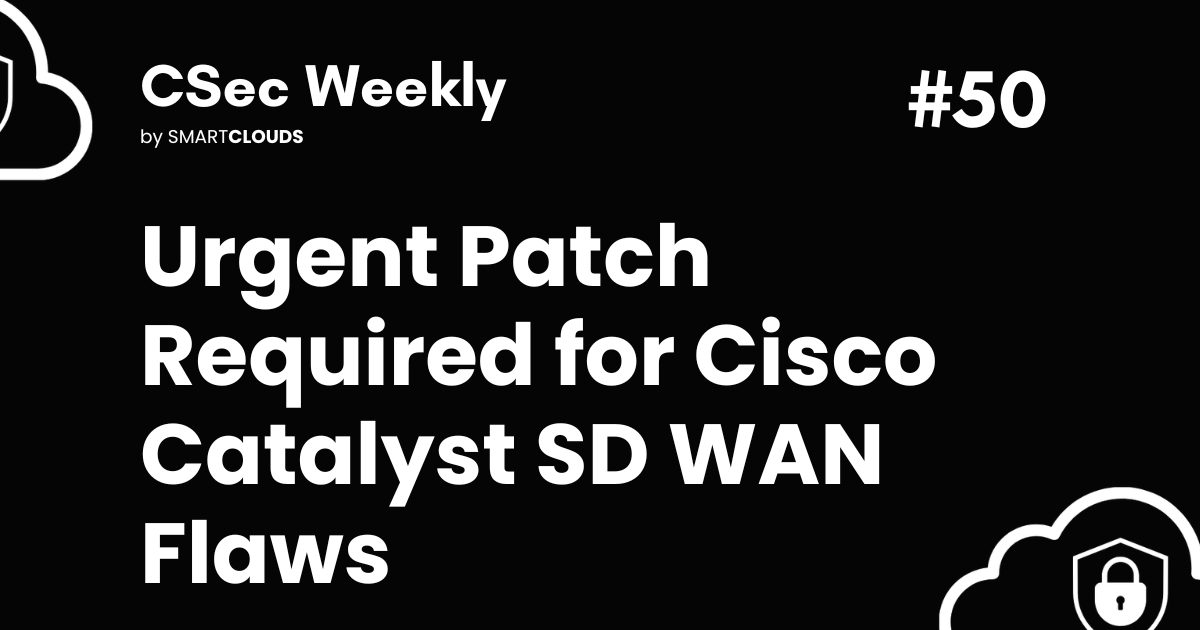 Urgent Patch Required for Cisco Catalyst SD WAN Flaws