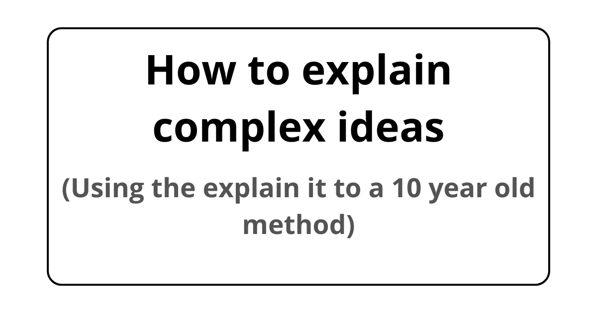 How to explain complex ideas