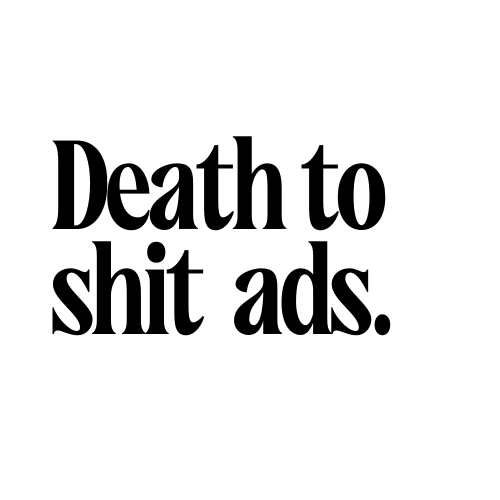 Ads that are not shit.
