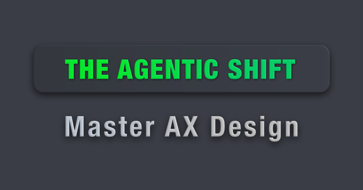 The Agentic Shift: Master AX Design