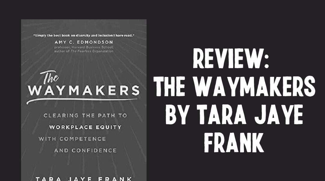 Rethinking DEI: Review of The Waymakers by Tara Jaye Frank