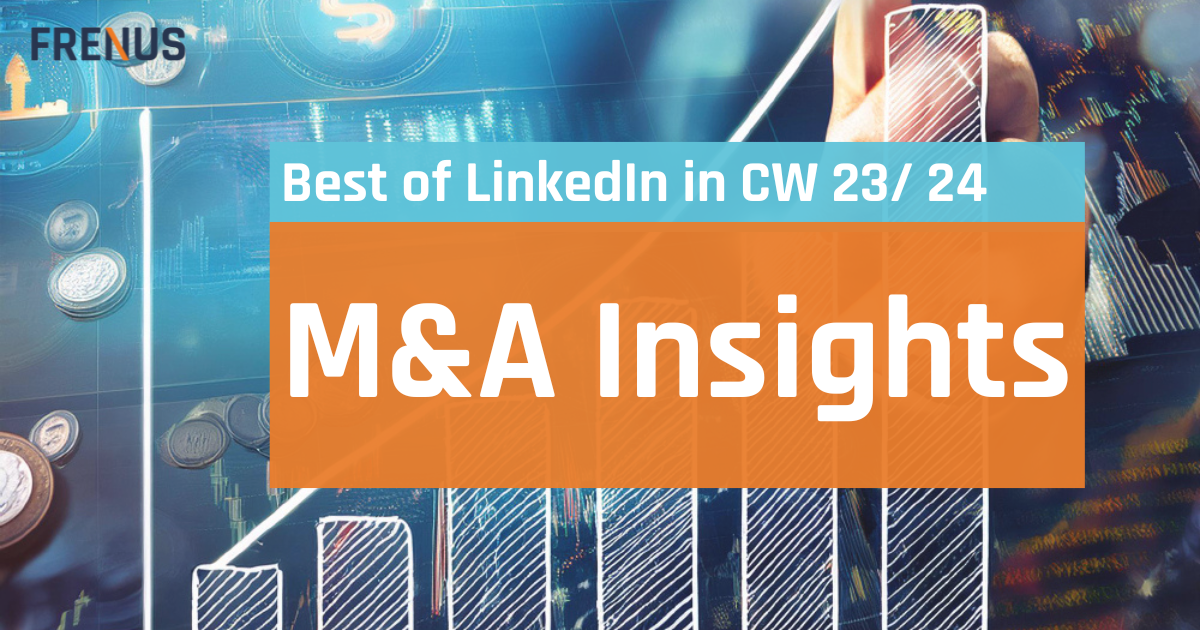 Best of LinkedIn: M&A Insights CW 23/ 24