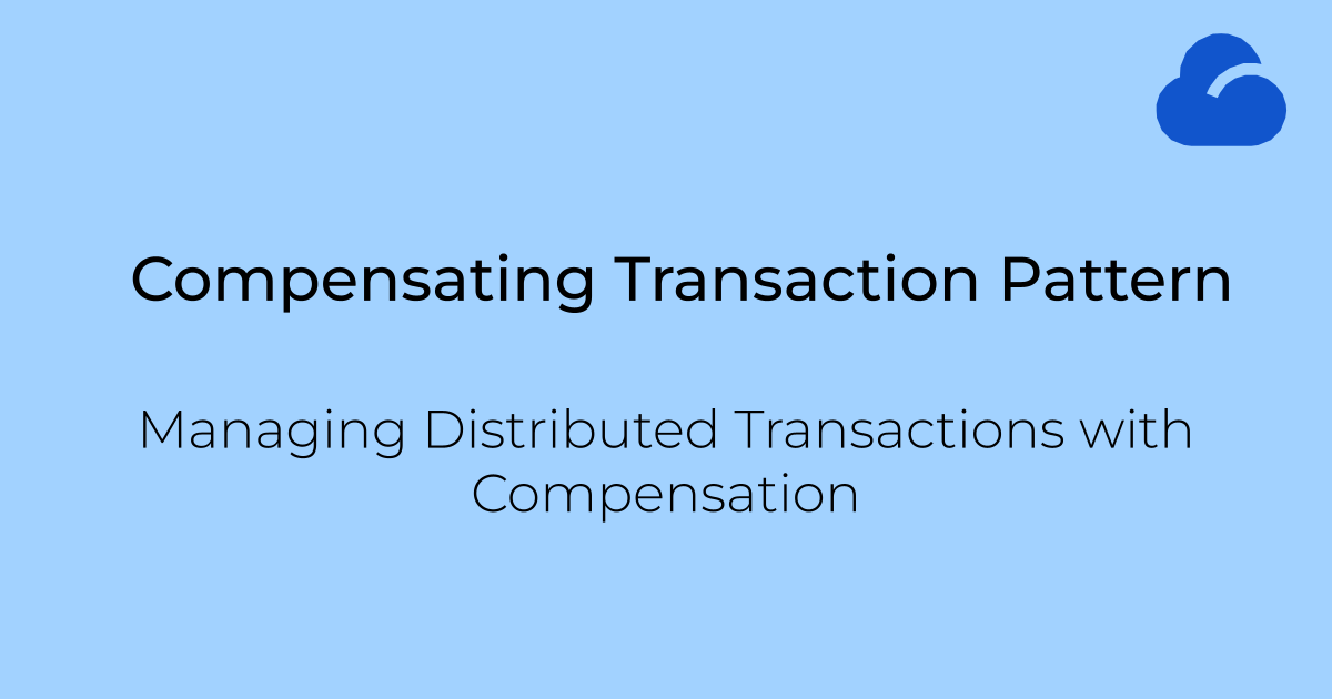 Compensating Transaction Pattern: Managing Distributed Transactions with Compensation