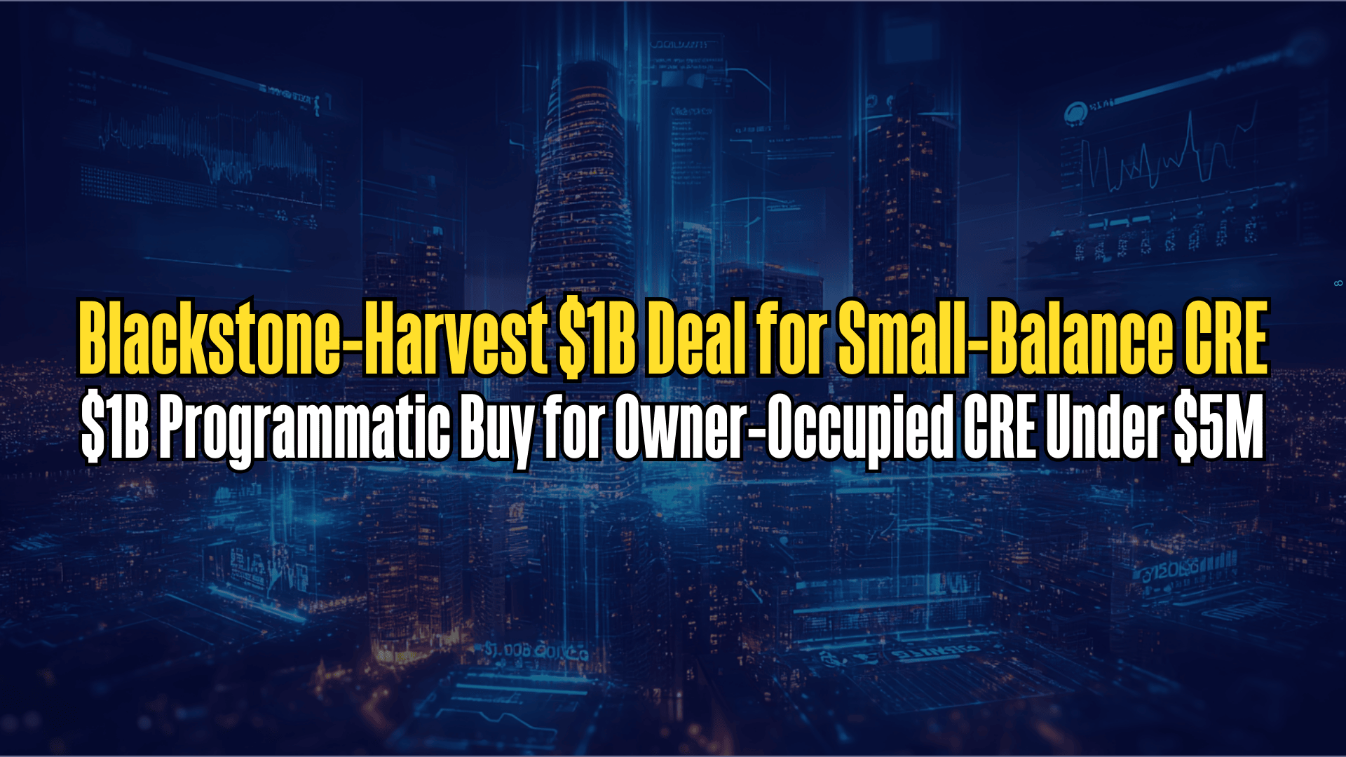 Blackstone-Harvest $1B Deal for Small-Balance CRE
