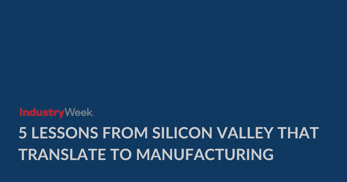 5 Lessons from Silicon Valley that Translate to Manufacturing