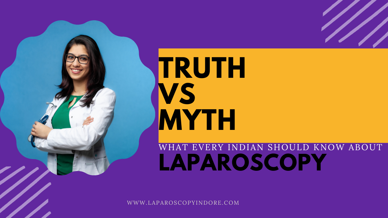 Truth vs Myth: What Every Indian Should Know About Laparoscopic Surgery