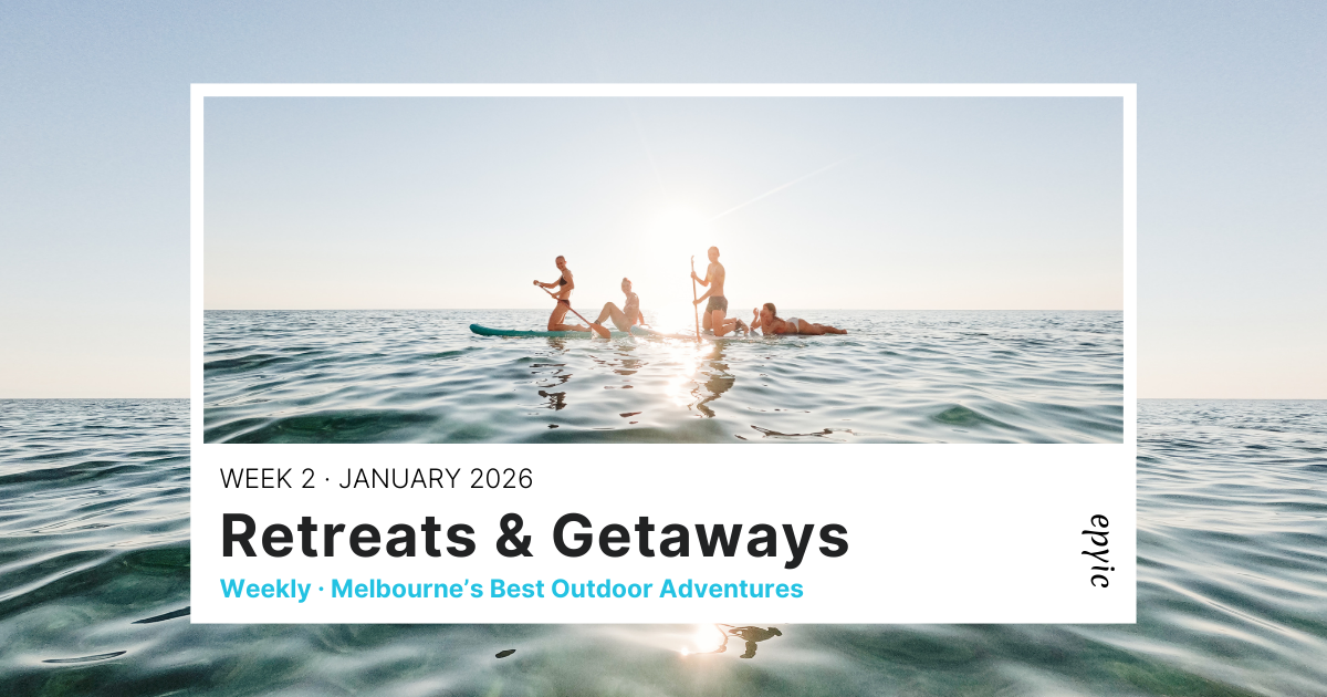 Weekend Adventures Melbourne | Retreats & Getaways