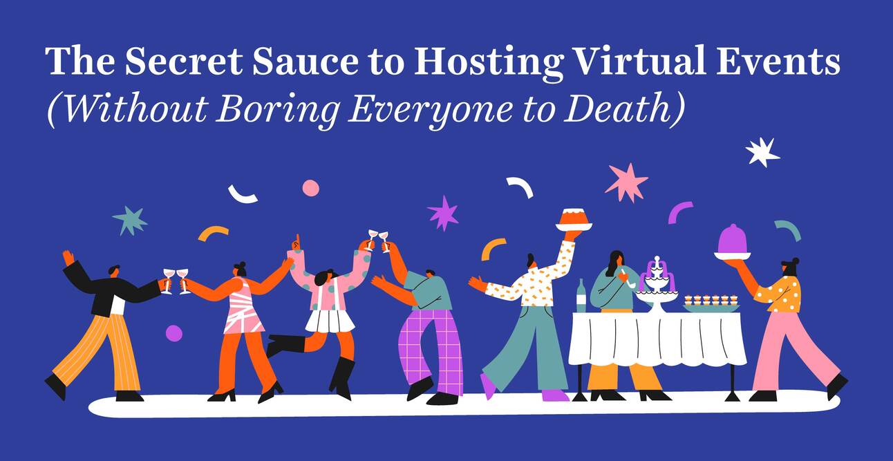 The Secret Sauce to Hosting Virtual Events (Without Boring Everyone to Death)