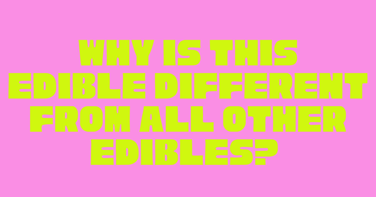 Why is This Edible Different From All Other Edibles?