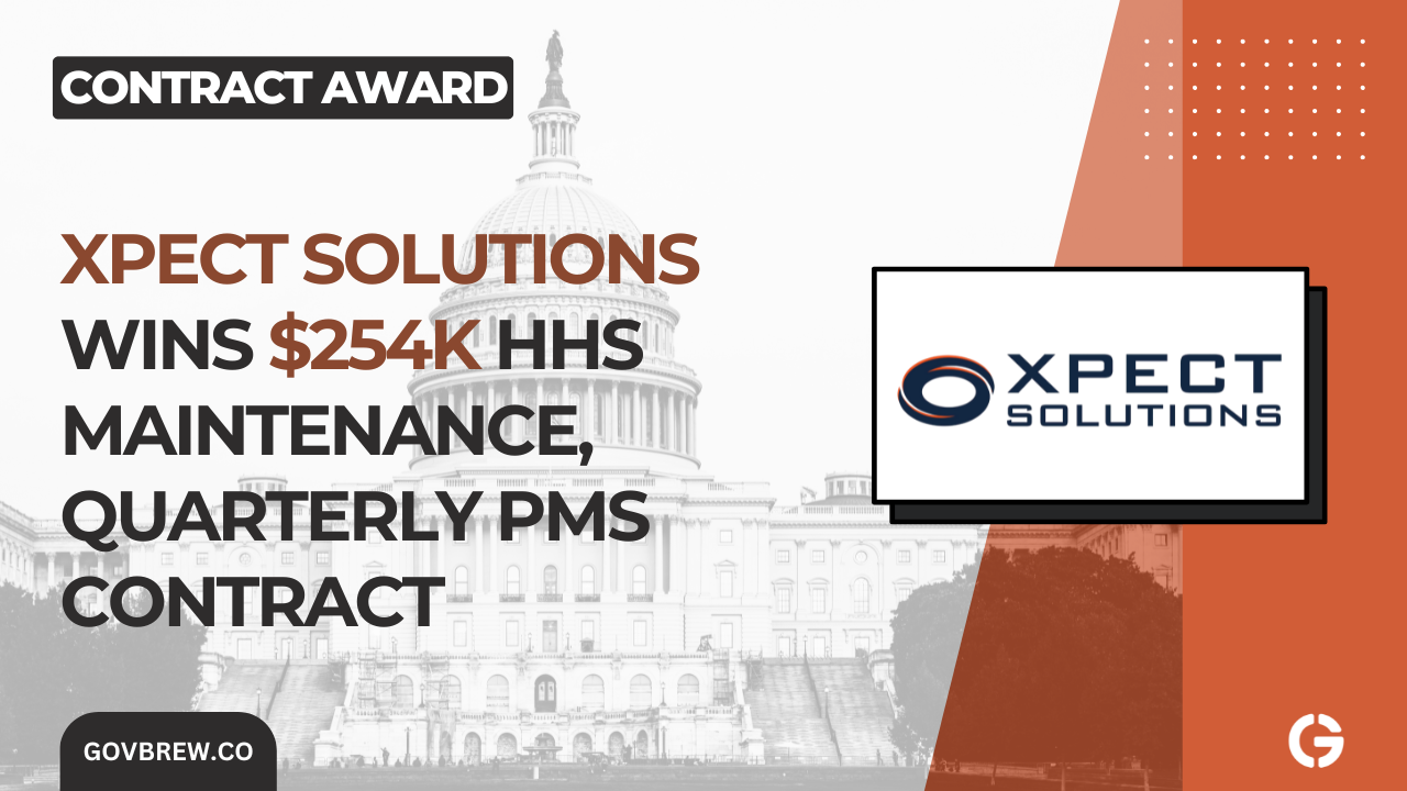 Xpect Solutions Wins $254K HHS Maintenance, Quarterly PMS Contract 