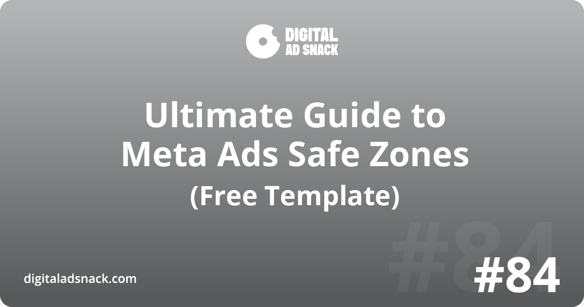 Ultimate Guide to Meta Ads Safe Zones (Free Template)