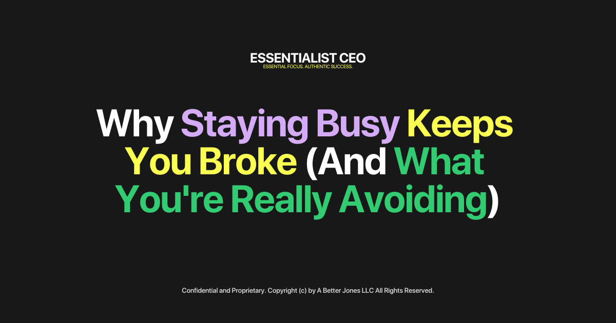 Why Staying Busy Keeps You Broke (And What You're Really Avoiding)