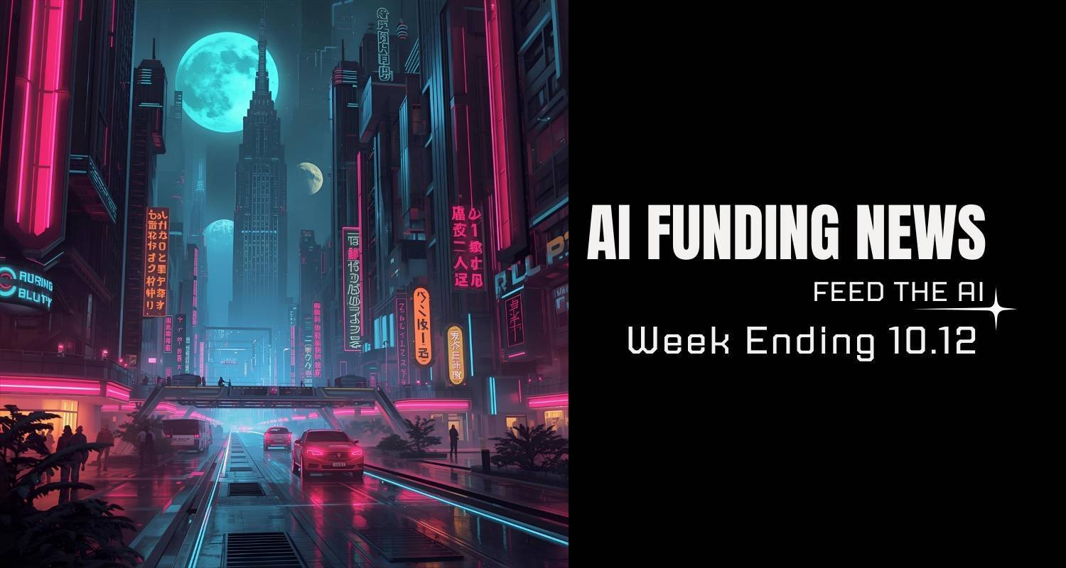 AI Funding News: Week Ending 10.12 