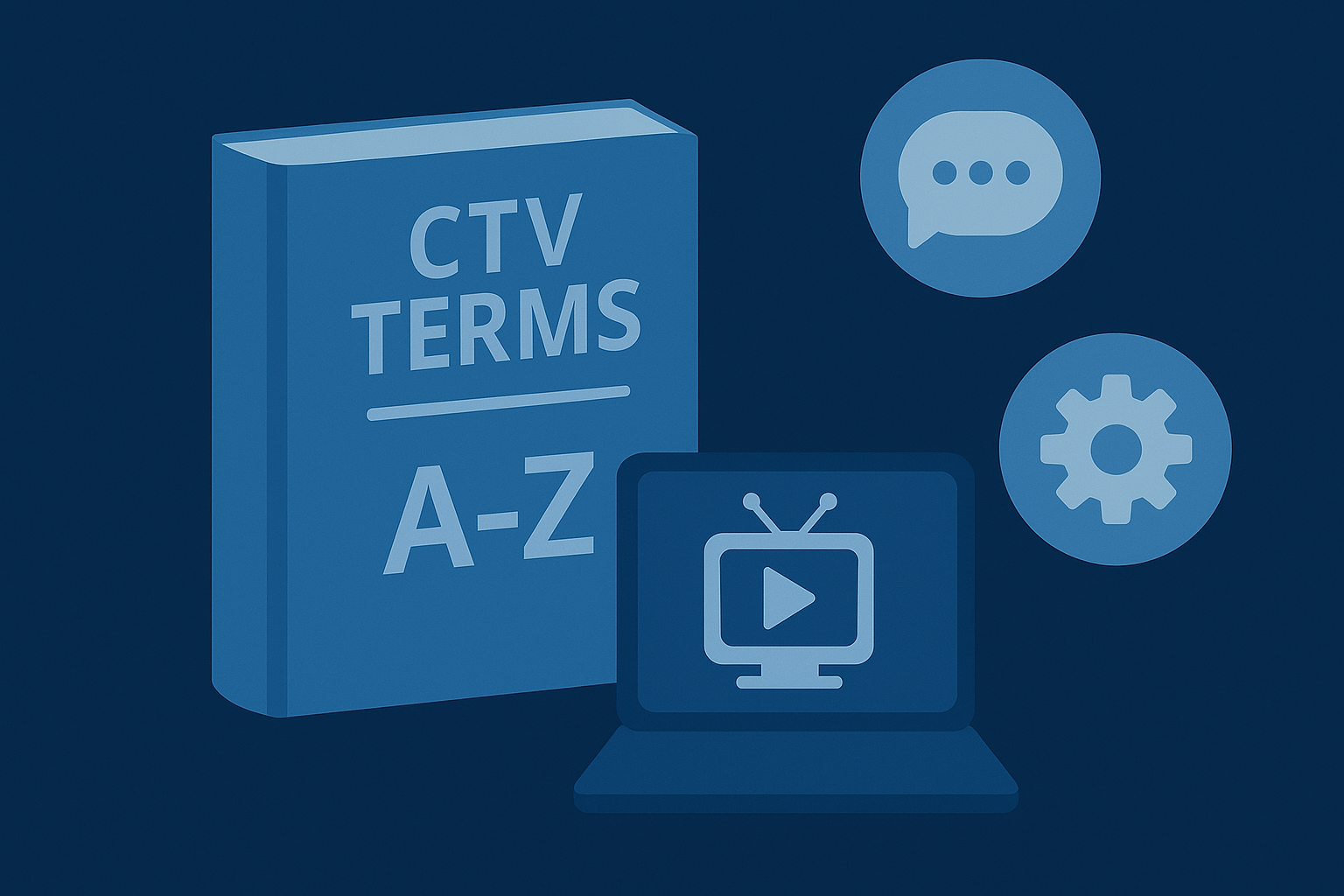 The Complete Glossary of CTV Terms