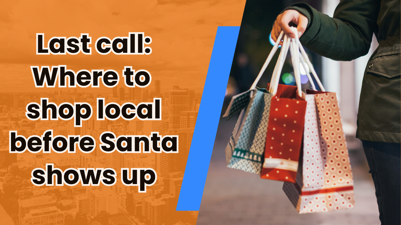 🎁 Last call: Where to shop local before Santa shows up