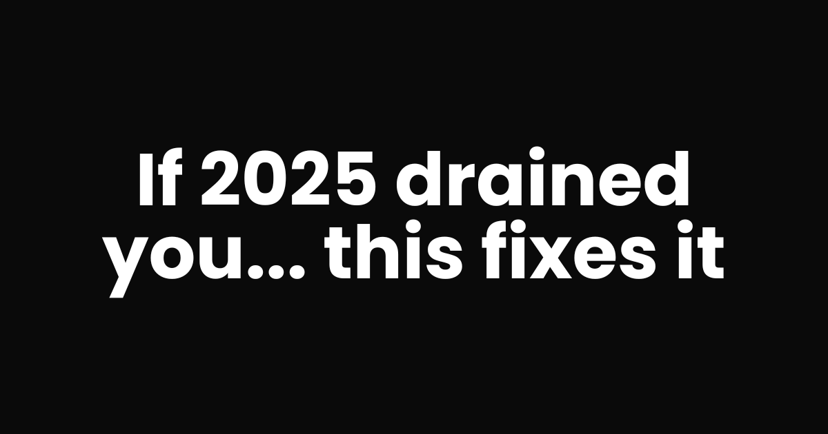 If 2025 drained you... this fixes it