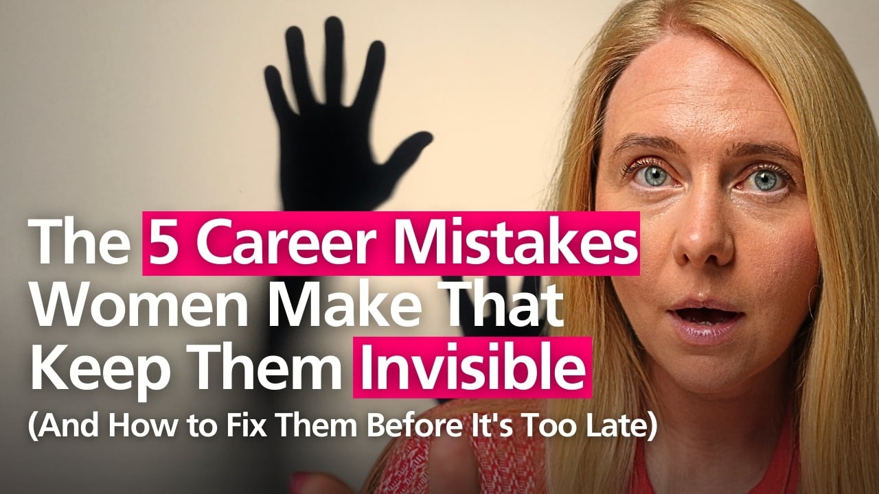 5 Career Mistakes Women Make That Keep Them Invisible (and how to fix them before it's too late)
