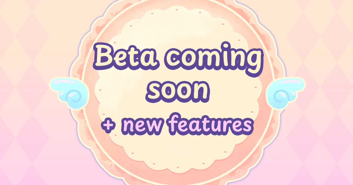 🍭 Beta testing coming next week! + new Features