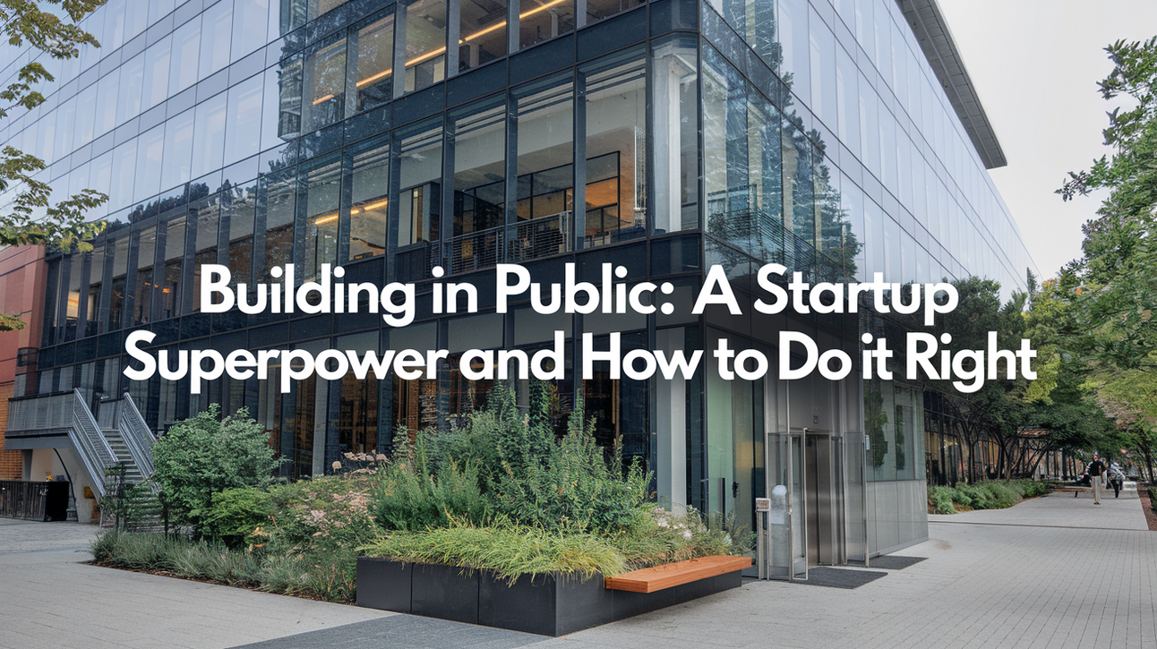 Building in Public: A Startup Superpower and How to Do It Right