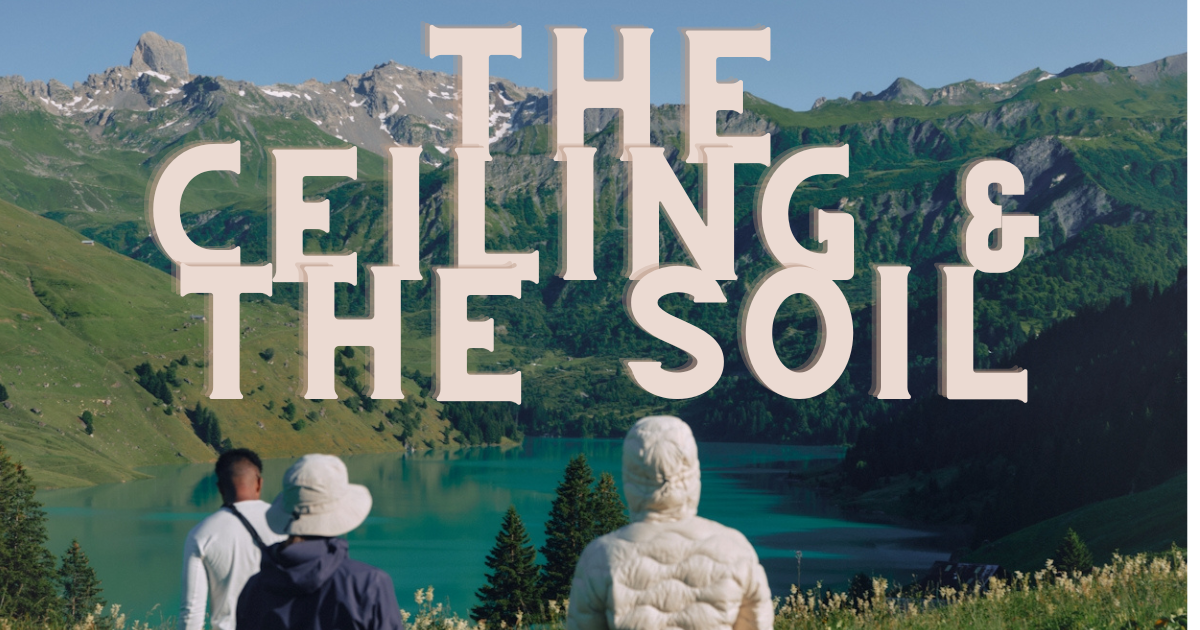 You Are the Ceiling and the Soil