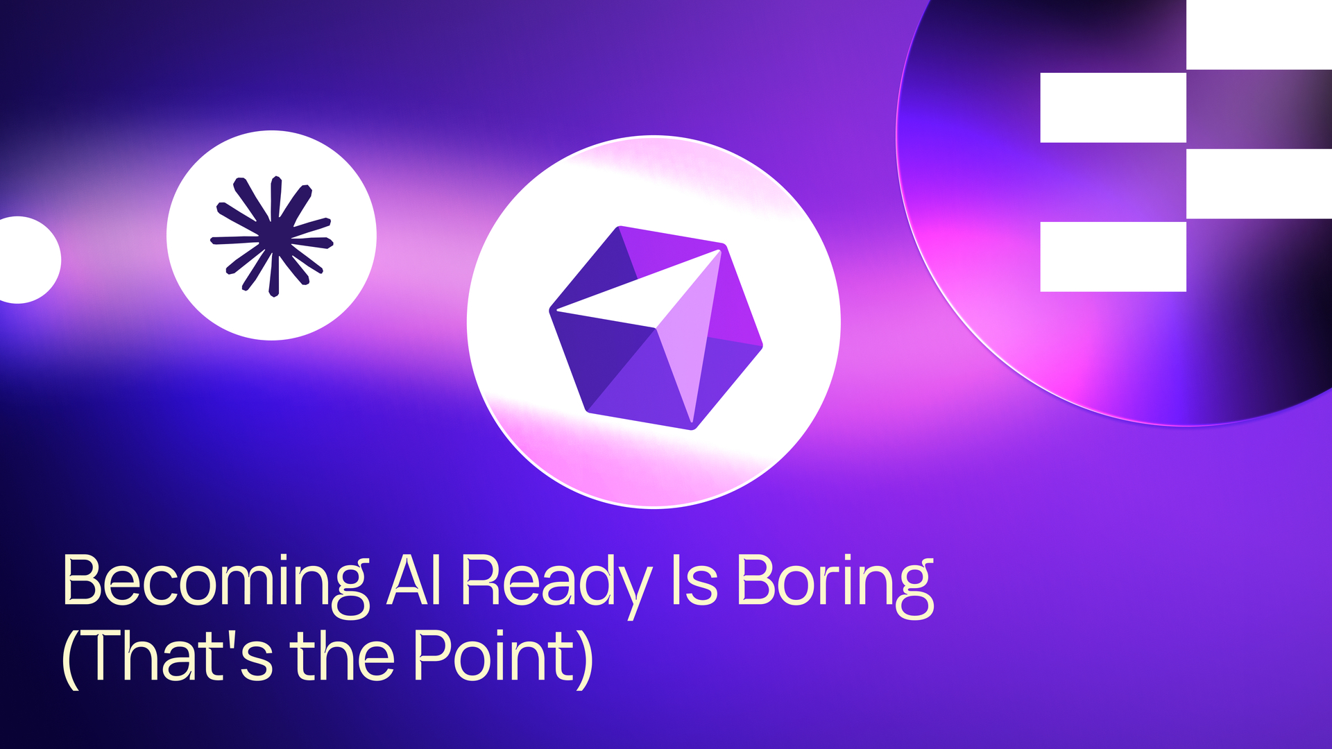 Becoming AI Ready Is Boring (That's the Point)
