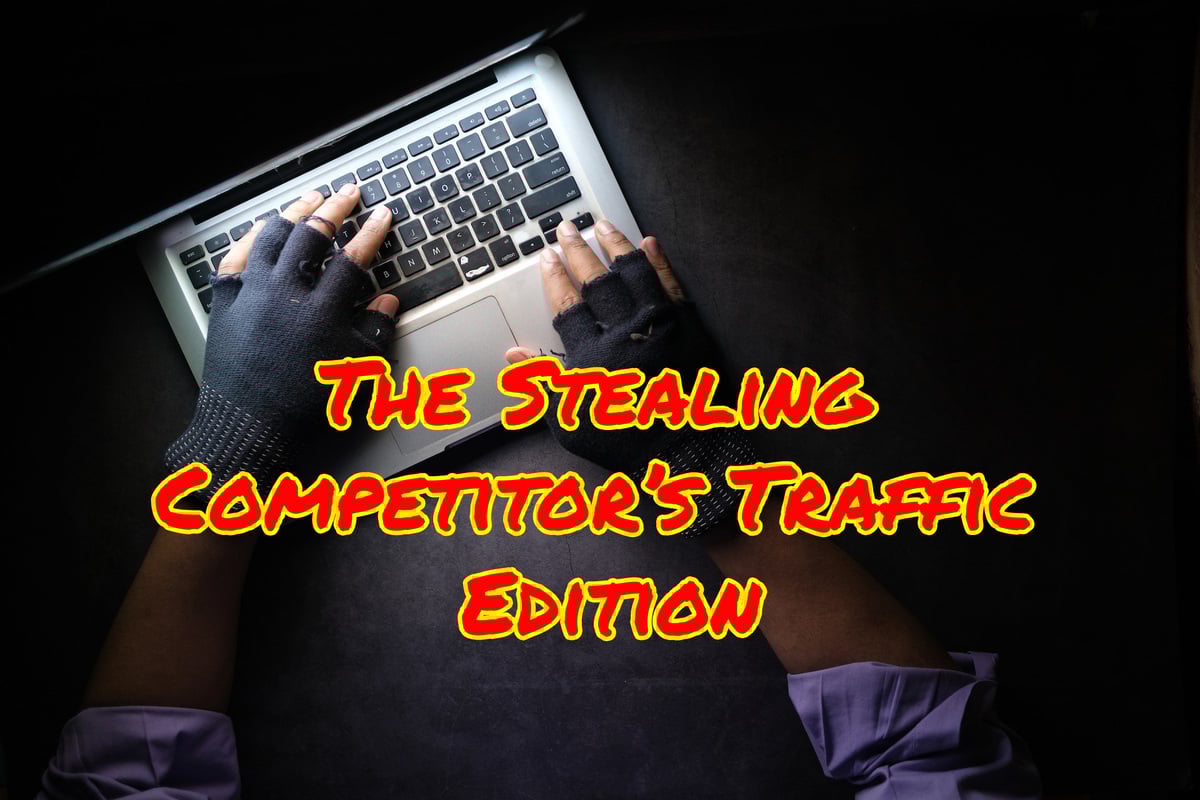 Newsletter #15: The Stealing Competitor's Traffic Edition