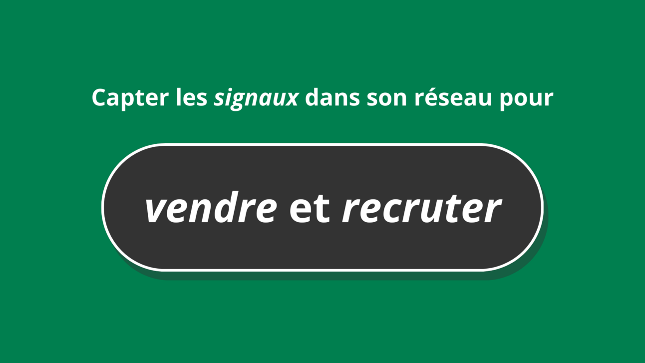 Capter les signaux d’intents de son réseau pour vendre et recruter