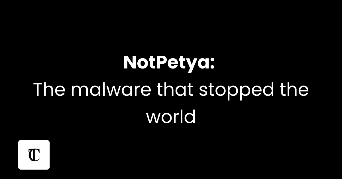 NotPetya: The malware that stopped the world